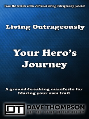 cover image of Living Outrageously Your Hero's Journey